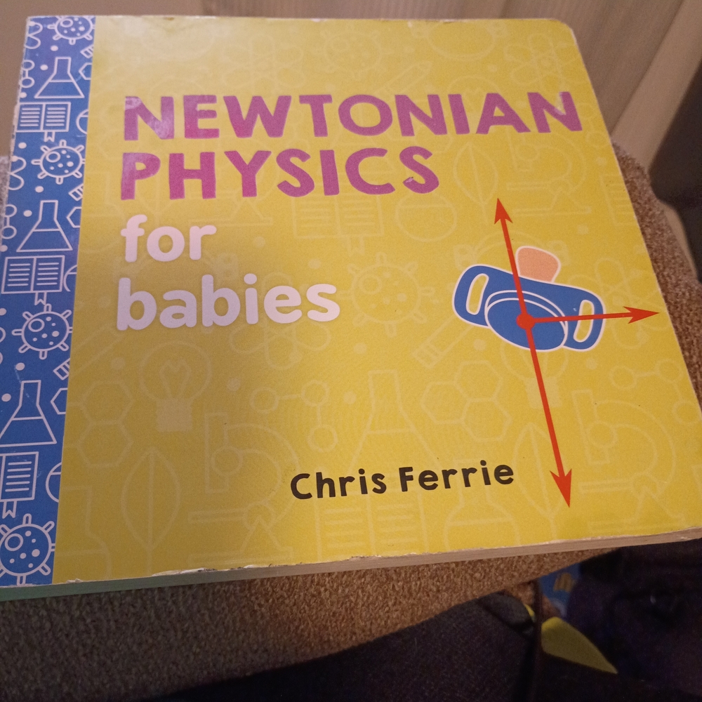 Newtonian Physics For Babies Written And Illustrated By Chris Ferrie